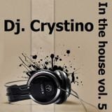 DJ. CRYSTINO - In the house vol. 5