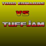 TODD EDWARDS VS TUFFJAM