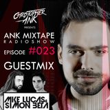Ank Mixtape #023 Christopher Ank Radio Show - GuestMix Mike Lucas & Simon Beta