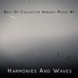 Best Of Collective Ambient Music #1 - Harmonies and Waves