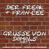 Der Freak & Fran-Cee - Grüsse von Damals (Part 2)