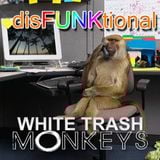 White Trash Monkeys - disFUNKtional