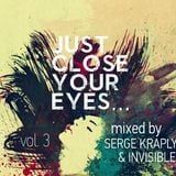 JUST CLOSE YOUR EYES VOl.3 MIXED BY SERGE KRAPLYA AND INVISIBLE