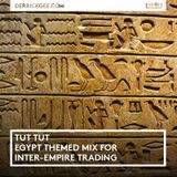 Tut Tut (Egypt Themed Mix for Inter-Empire Trading)