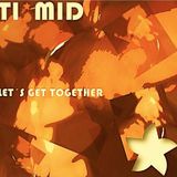 TI*MID Dj set LET´S GET TOGETHER 06 2014