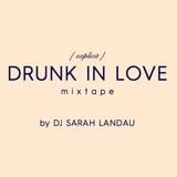Drunk In Love {explicit} MIXTAPE // by DJ SARAH LANDAU
