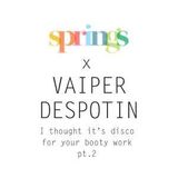 Vaiper Despotin - i thought it's disco for your booty! (SPRINGS special)
