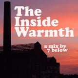 The Inside Warmth - a mix by 7 below