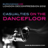 Burningmax Live at London Decompression 2012 :: Casualties On The Dancefloor