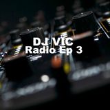 DJ VIC Radio Ep. 3