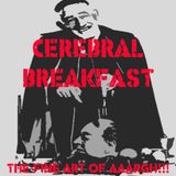 cerebral breakfast - the art of aaaaaaargh!!!