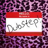 Hello, My Name Is Dubstep!