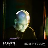 Mantis Radio 129 + Dead TV Society