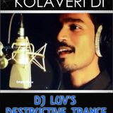 why this kolaveri di - Dj luv's destructive trance mix
