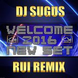 DJ SUGUS & RUI REMIX Welcome 2016 NEW (Non Competition Set)