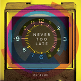 Dj Blue - Never Too Late Mixtape