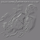 Dallas Campbell - Mixtape for W Λ V E S 041