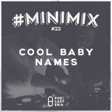 #Minimix No. 22 - Cool Baby Names: Odesza, Cherokee, Glass Animals, Satin Jackets, Hayden James.