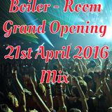 Boiler - Room Mixes (003) - Grand Opening 21st April 2016 Mix