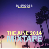 DJ Svoger - The June 2014 Mixtape