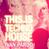 THIS IS TECHNO HOUSE Mixed by Ivan Pardo Dj