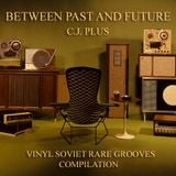 C.J.Plus - Between Past and Future (Vinyl Soviet Rare Grooves)