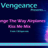 Change The Way Airplanes Kiss Me - DJ Vengeance