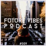 Future Vibes Podcast 009