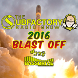 The Subfactory Radio Show #238 2016 Blast Off