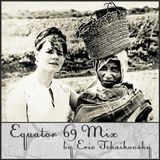 Equator 69 Mix by Eric Tchaikovsky