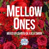 Mellow ones mixed by DJ RYO-SK a.k.a SMIRK