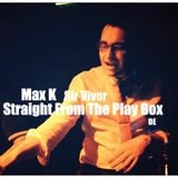 Max K - Straight From The Play Box