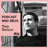 Podcast #26 - Tom Dicicco - Midi Deux Podcast