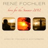 Born For The Summer 2012 (Part 1 - Mixed by René Fochler)
