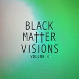 Black Matter Visions Vol. 4