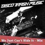 Disco Trash Music 'We Just Can't Hide It' Mixtape