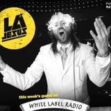 White Label Radio w/ Dj LA Jesus