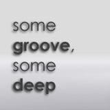 Some groove, some deep
