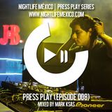 Nightlife México - Press Play (Episode 008 by Mark Ksas)