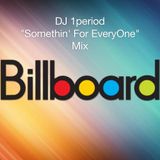 DJ 1period "Somethin' For EveryOne" Billboard Mix