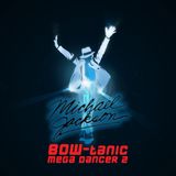Michael Jackson - BOW-tanic Mega Dancer 2