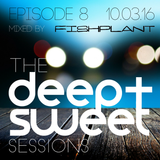 The Deep & Sweet Sessions with Fishplant - Episode 8 10.03.16
