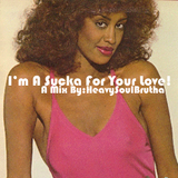 I'm A Sucka For Your Love!