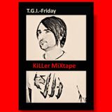 T.G.I.-Friday - KillerMiXtape