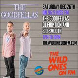 The Goodfellas Friktion & Smooth -The Wild Ones On FM / 96.9 KISS FM Special Guest Set Dec 26th 2015
