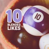 10 Blended Likes