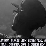 Arthur James Mix Series Vol. 5 Trap, Dubstep, DnB & Glitch Hop