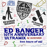 ED BANGER RECORDS - 10th Anniversary Ultramix!
