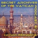 Eastern Philosophical - Secret Archives of the Vatican Podcast 41