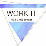 WORK IT PODCAST 003 - Chris Binder